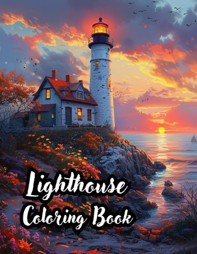 LIGHTHOUSE COLORING BOOK FOR ADULTS 50 Enchanting Lighthouses for Relaxation and Stress Relief... Meditative Moments with Majestic Lighthouses