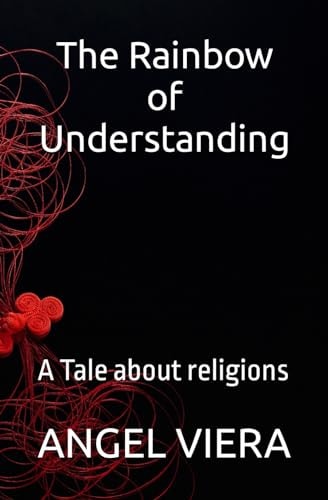The Rainbow of Understanding A Tale about Religions