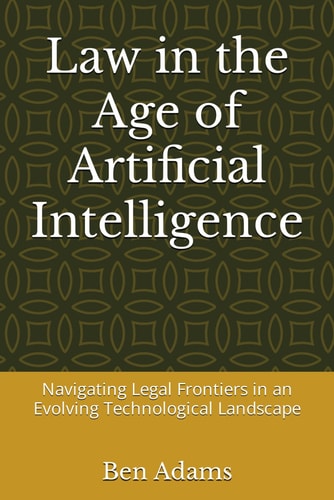 Law in the Age of Artificial Intelligence Navigating Legal Frontiers in an Evolving Technological Landscape