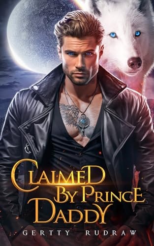 Claimed by Prince Daddy A Secret Baby Rejected Mate Werewolf Shifter Romance