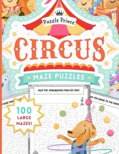 Puzzle Prince Circus Maze Puzzles The Ultimate Book of Mazes for Adults, Kids, Teens, and Seniors!
