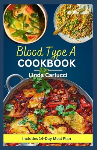 Blood Type A Cookbook Quick Simple Nutrient-Dense Diet Recipes for Blood Type A Positive and A Negative
