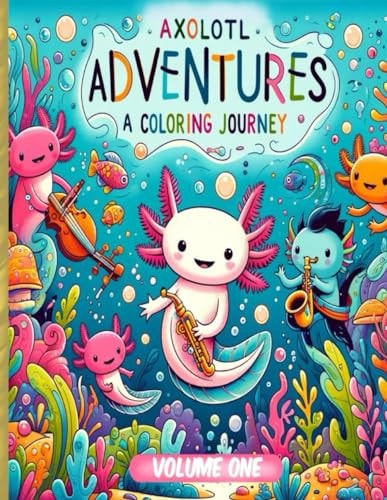 Axolotl Adventures A Coloring Journey. (Volume 1): Exploring Magical Waters: Color Your Way Through the Enchanted World of Axolotls. Kids 4+ Ocean Wildlife Coloring Book