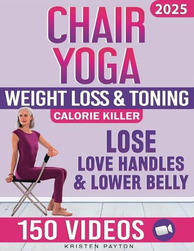 Chair Yoga for Weight Loss Over 150 STEP-BY-STEP VIDEO LESSONS with AUDIO INSTRUCTIONS and 28-Day Fat Burning Challenge Included! Over 200 Clear Illustrations and Daily Tracking Chart