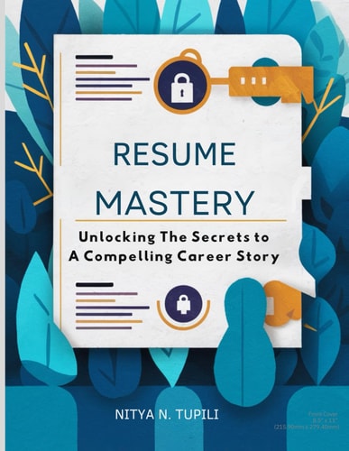 "Resume Mastery" "Unlocking the Secrets to a Compelling Career Story"