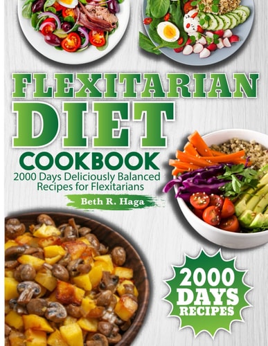 Flexitarian Diet Cookbook 2000 Days Deliciously Balanced Recipes for Flexitarians