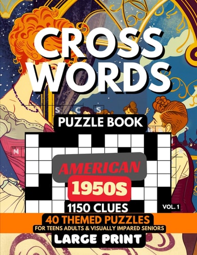 Crosswords Puzzle Book - American 1950s Vol.1 1150 Clues, 40 Large Print Puzzles + Fun Facts & Trivia, Solutions For Teens, Curious Minds, Adults, Seniors, Elderly, Visually Impaired For Baby Boomers, Vintage Retro 50s Pop Culture Lovers