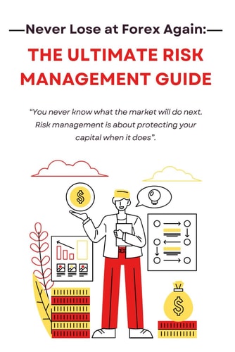 Never Lose at Forex Again The Ultimate Risk Management Guide