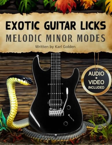 Exotic Guitar Licks Melodic Minor Modes: (Theory, Arpeggios, Scales, Chord Shapes, and 70 Killer Modal Licks to Unlock the Seven Modes)