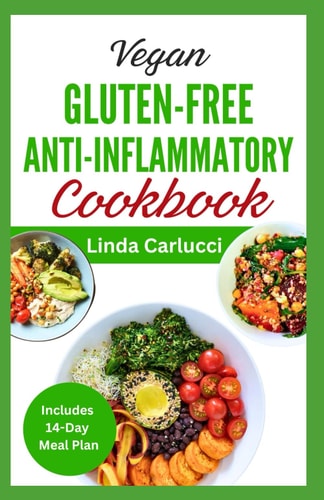 Vegan Gluten-Free Anti-Inflammatory Cookbook Delicious Plant Based Low Oxalate Diet Recipes and Meal Plan to Soothe Inflammation, Improve Gut Health & Immune System