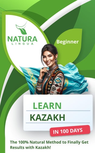 Learn Kazakh in 100 Days The 100% Natural Method to Finally Get Results with Kazakh! (For Beginners)