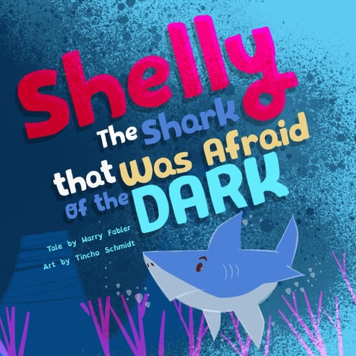 Shelly the Shark that was Afraid of the Dark A Book to Celebrate Friendship, Embrace Diversity, and Boost Self-confidence