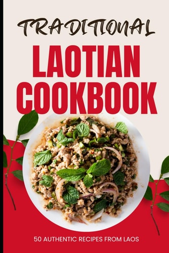 Traditional Laotian Cookbook 50 Authentic Recipes from Laos