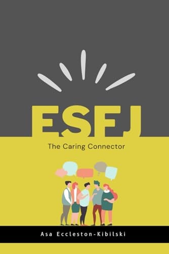 Esfj The Caring Connector: The ESFJ Guide to Meaningful Living