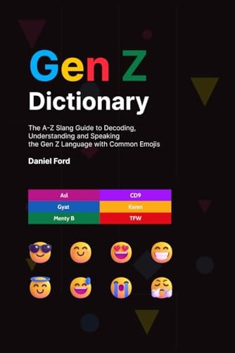 Gen Z Dictionary The A-Z Slang Guide to Decoding, Understanding and Speaking the Gen Z Language with Common Emojis