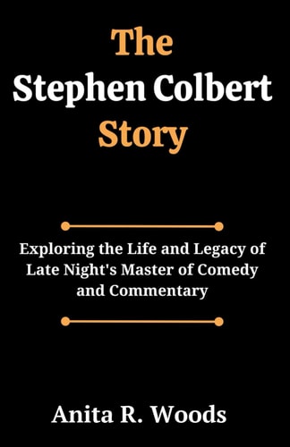 The Stephen Colbert Story Exploring the Life and Legacy of Late Night's Master of Comedy and Commentary