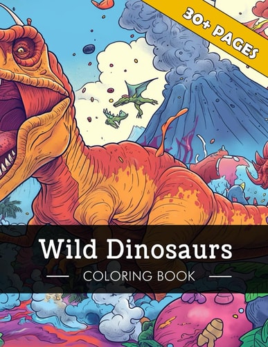 Wild Dinosaurs - Coloring Book for Kids and Grown Ups Journey Through Prehistoric Times: Discover Engaging and Humorous Dinosaur Coloring Pages for a Fun-Filled Coloring Experience for All Ages