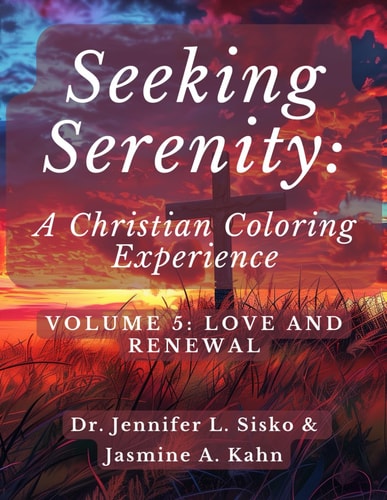 Seeking Serenity A Christian Coloring Experience: Volume 5: Love and Renewal
