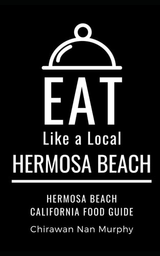 Eat Like a Local- Hermosa Beach Hermosa Beach California Food Guide