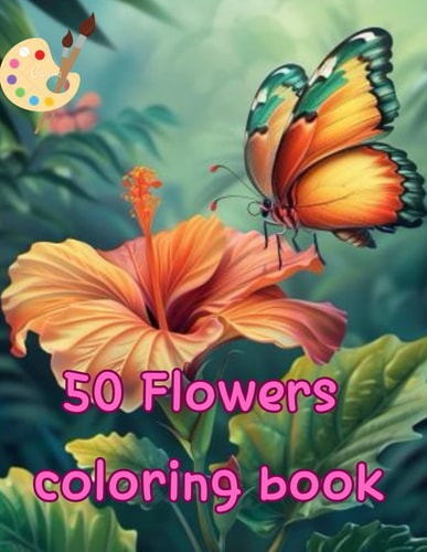 Coloring Book Flower for Kid 8 - 12 "50 Shades of Blooms: A Floral Coloring Adventure"