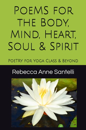Poems for the Body, Mind, Heart, Soul & Spirit Poetry for Yoga Class & Beyond