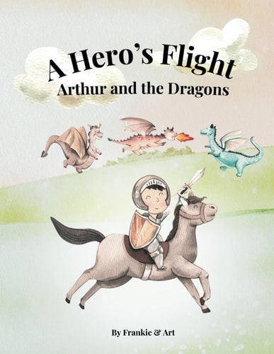 A Hero's Flight Arthur and the Dragons
