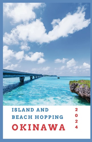 Island and Beach Hopping in Okinawa 2024 Unveiling the Ryukyu Kingdom's Tropical Legacy, Cultural Gems and Pristine Beaches