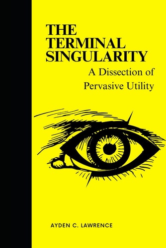 The Terminal Singularity A Dissection of Pervasive Utility
