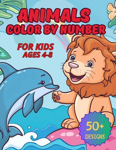 Animals Color by Number for Kids Ages 4-8 A Fun Coloring Book with Cute Farm, Forest, Jungle, and Sea Animals for Boys and Girls