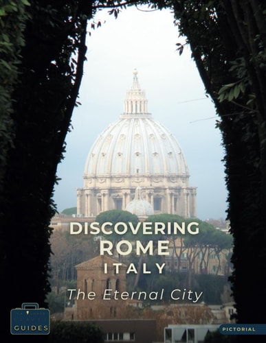 Discovering Rome Italy - The Eternal City A Visual Journey Through Rome - Stunning Pictorials of Rome's Top Landmarks and Images That Capture The Essence of Rome