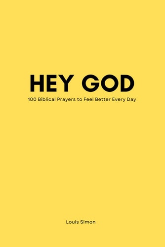 Hey God - Bible Prayer Book for Life - The Power of Prayer -Teens Young People Adults 100 Biblical Prayers to Feel Better Every Day