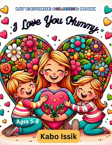 My Favorite Coloring Book I Love You Mummy: Fun Ways to Color Your Love For Mummy