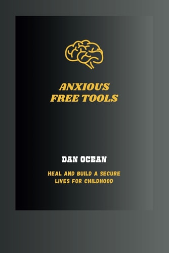 Anxious Free Tools Heal and Build a Secure Lives for Childhood.