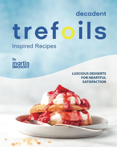 Decadent Trefoils Inspired Recipes Luscious Desserts for Heartful Satisfaction