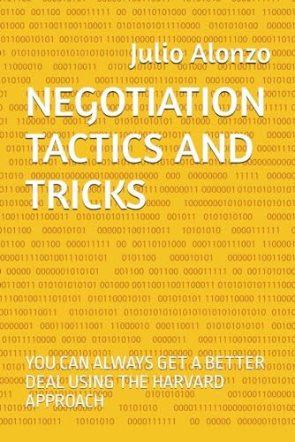 Negotiation Tactics and Tricks You Can Always Get a Better Deal Using the Harvard Approach