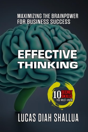 Effective Thinking Maximizing Brainpower for Business Success