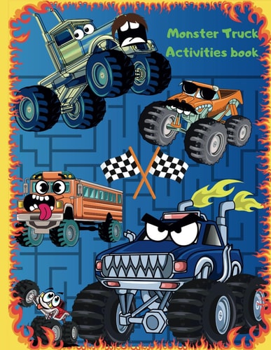 Monster Truck Activities Book Coloring Book for Kids 4-8, Mazes, Cut, Paste and Create Your Own Monster Trucks Using Different Pieces - Help to Improve Their Imagination and Creativity and Open Their Minds Coloring and Rename Funny and Monsters Trucks.