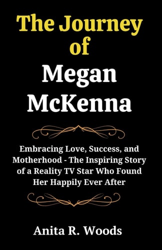 The Journey Of Megan McKenna Embracing Love, Success, and Motherhood - The Inspiring Story of a Reality TV Star Who Found Her Happily Ever After