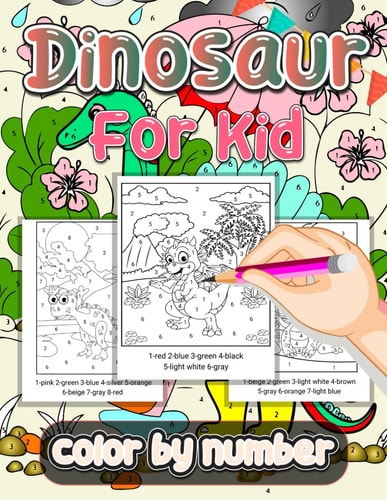 Dinosaur Color By Number For Kid Adventure with 30 Cute Dino Color by Number, Great Gift for Boy and Girl..... Children of All Age