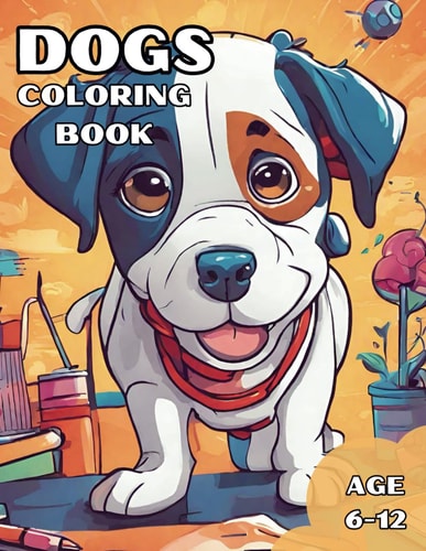 Dogs Coloring Book Easy Creative Activity for Kids: Awesome Dogs Coloring Book for Kids Aage 6-12 [50 Pages to Color]