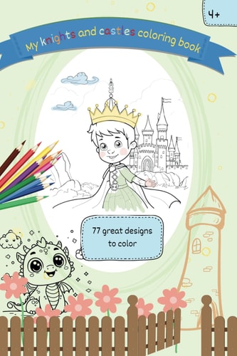 My Knights and Castles Coloring Book 77 Great Designs to Color