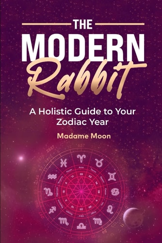The Modern Rabbit A Holistic Guide to Your Zodiac Year