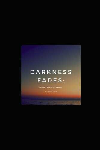 Darkness Fades Turning a Mess Into a Message