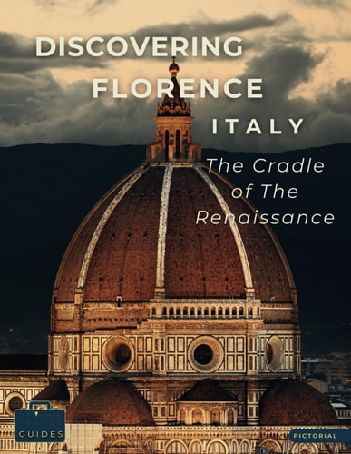 Discovering Florence - Italy - The Cradle of The Renaissance A Visual Journey Through Florence - Stunning Pictorials of Florence's Top Landmarks and Images That Capture The Essence of Florence