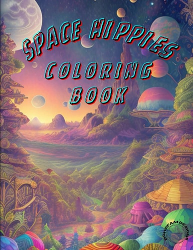 Space Hippies Coloring Book Embark on an Interstellar Journey of Peace, Love, and Cosmic Adventure!
