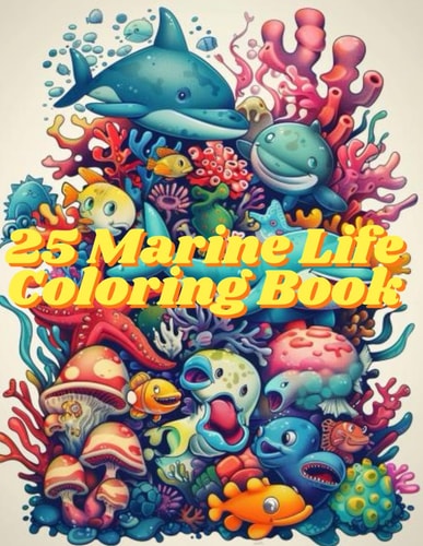 25 Marine Life Coloring Book Underwater Adventure: Color Beautiful Marine Creatures and Embark on an Adventure!