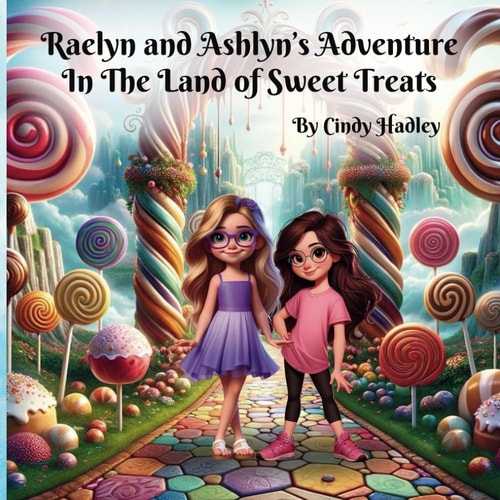 Raelyn and Ashlyn's Adventure In The Land of Sweet Treats