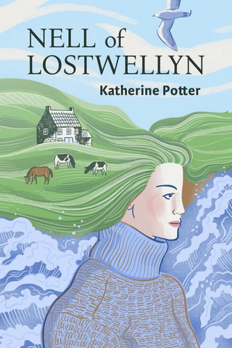 Nell of Lostwellyn A Captivating Story of Female Resilience Set in the Most Magical Hills of Southern Cornwall
