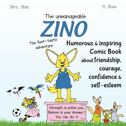 The Unmanageable Zino The Foot-tastic Adventure: Humorous and Inspiring Comic Book for Kids about Friendship, Courage, Confidence and Self-esteem