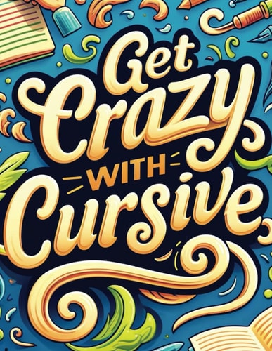 Get Crazy With Cursive The Art of Cursive Writing
